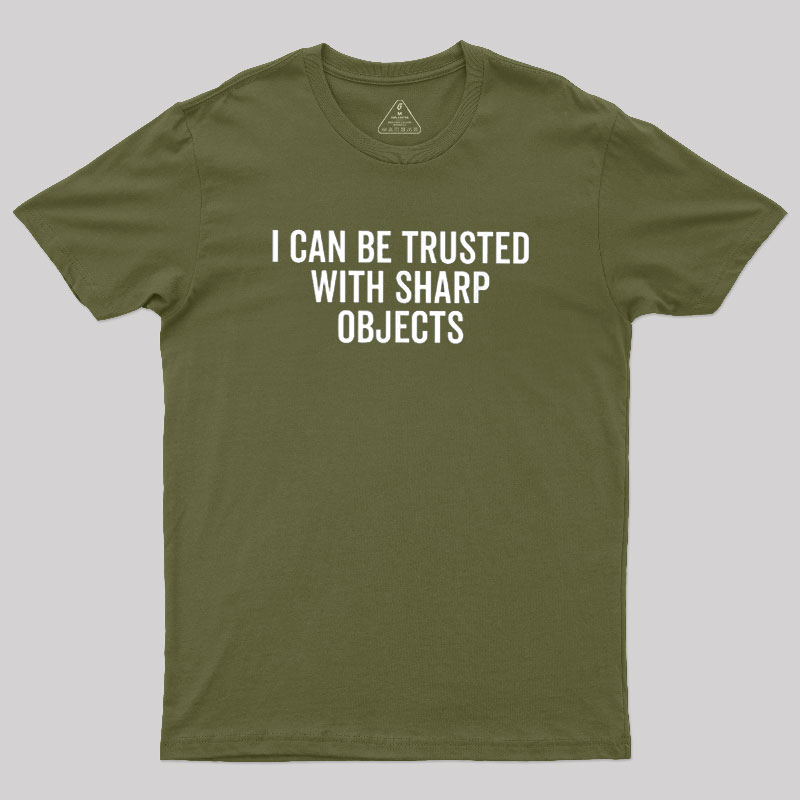 I Can Be Trusted With Sharp Objects Geek T-Shirt