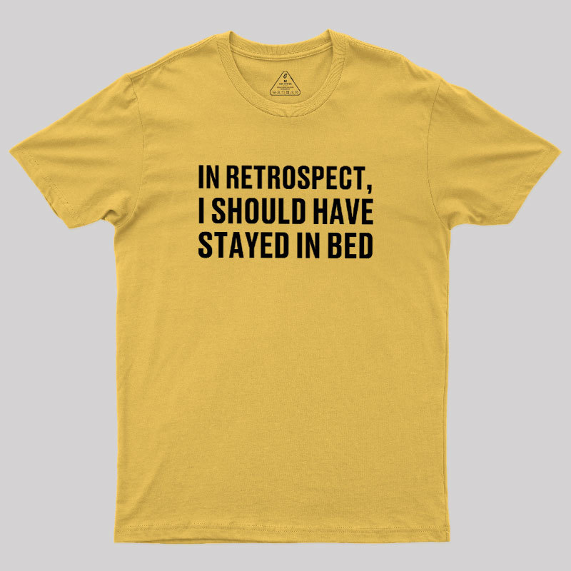 Should've Stayed In Bed Geek T-Shirt