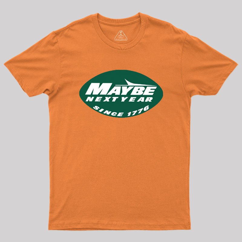 Maybe Next Year Geek T-Shirt