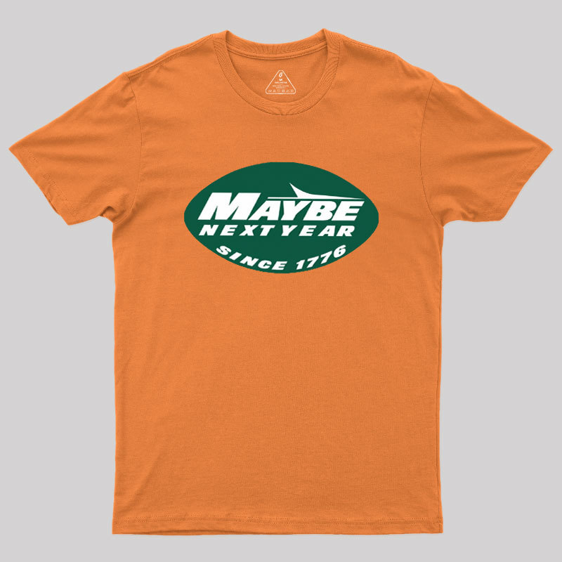 Maybe Next Year Geek T-Shirt