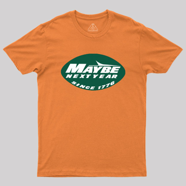 Maybe Next Year Geek T-Shirt