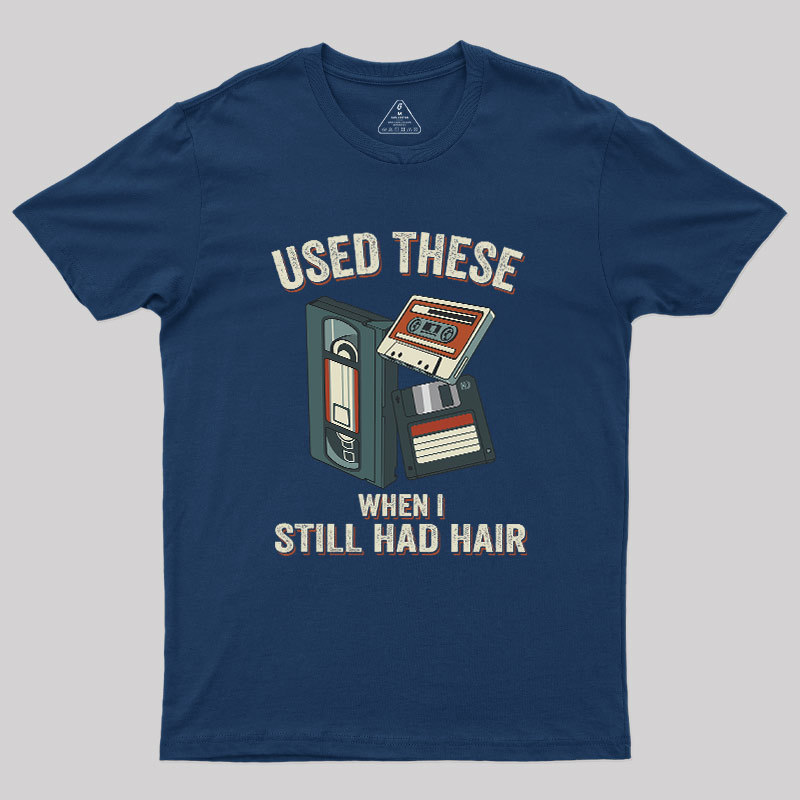 Used These When I Still Had Hair Geek T-Shirt