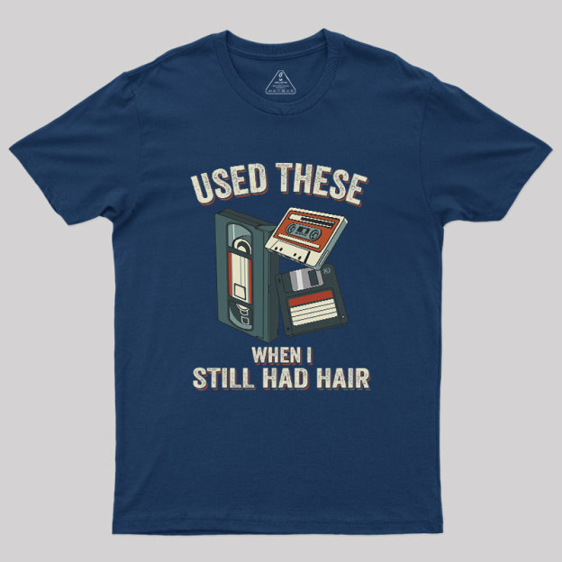Used These When I Still Had Hair Geek T-Shirt