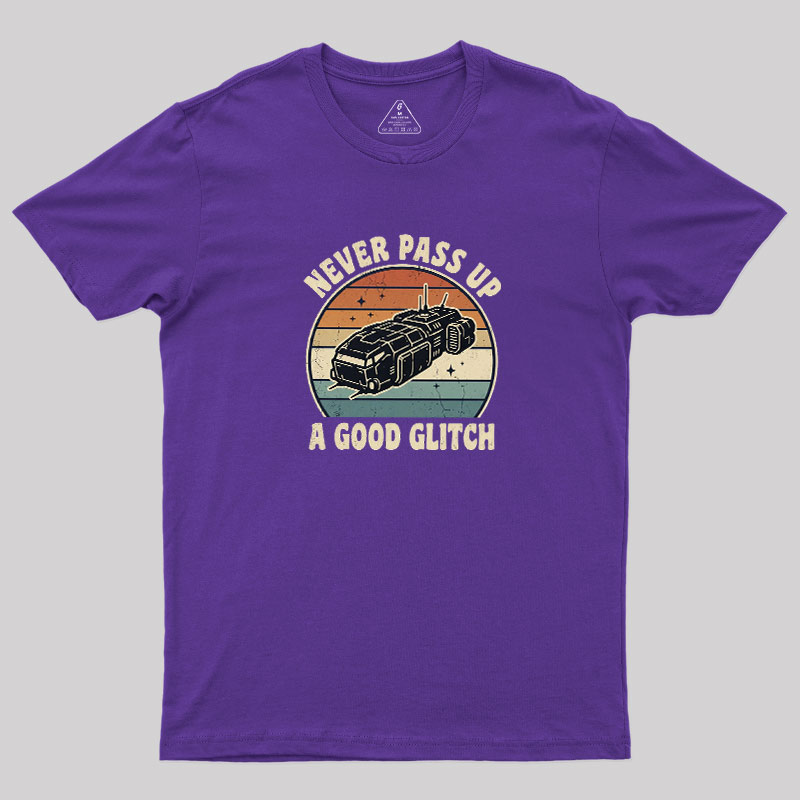 Never Pass Up A Good Glitch Geek T-Shirt