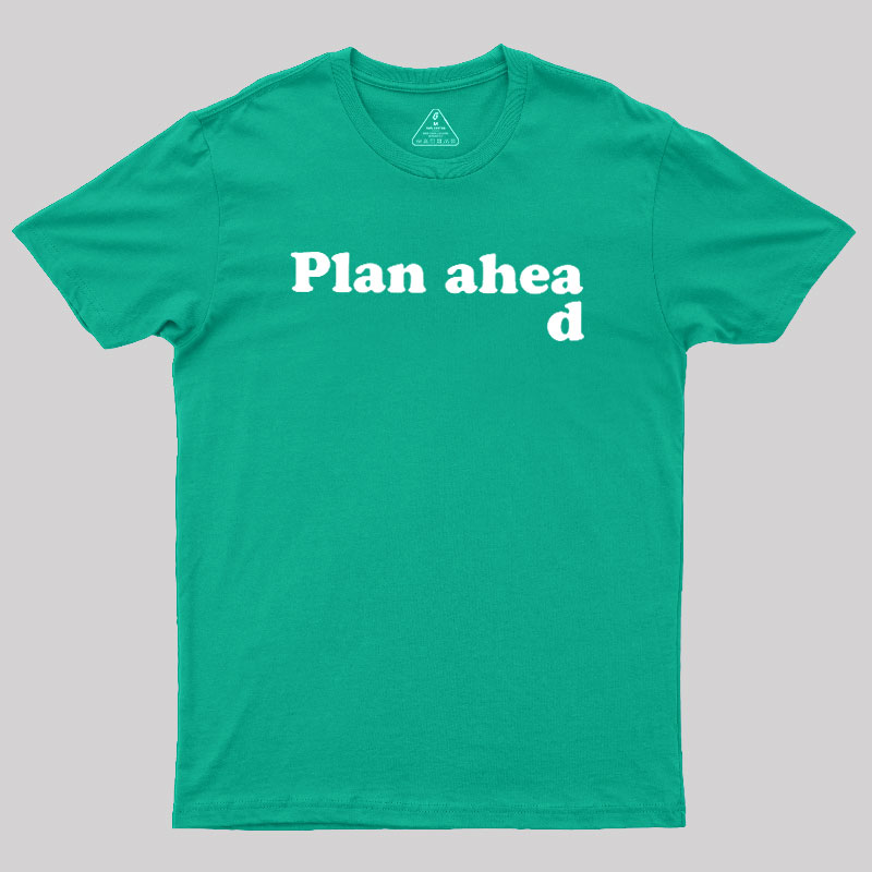 Always Plan Ahead Geek T-Shirt