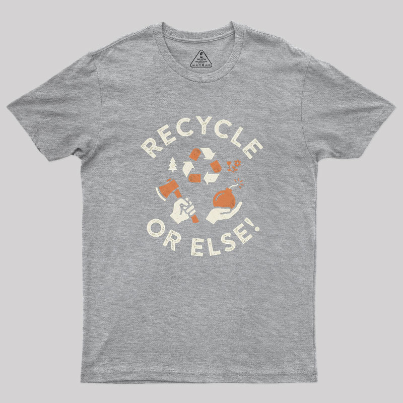 Recycle Or Else Geek T-Shirt