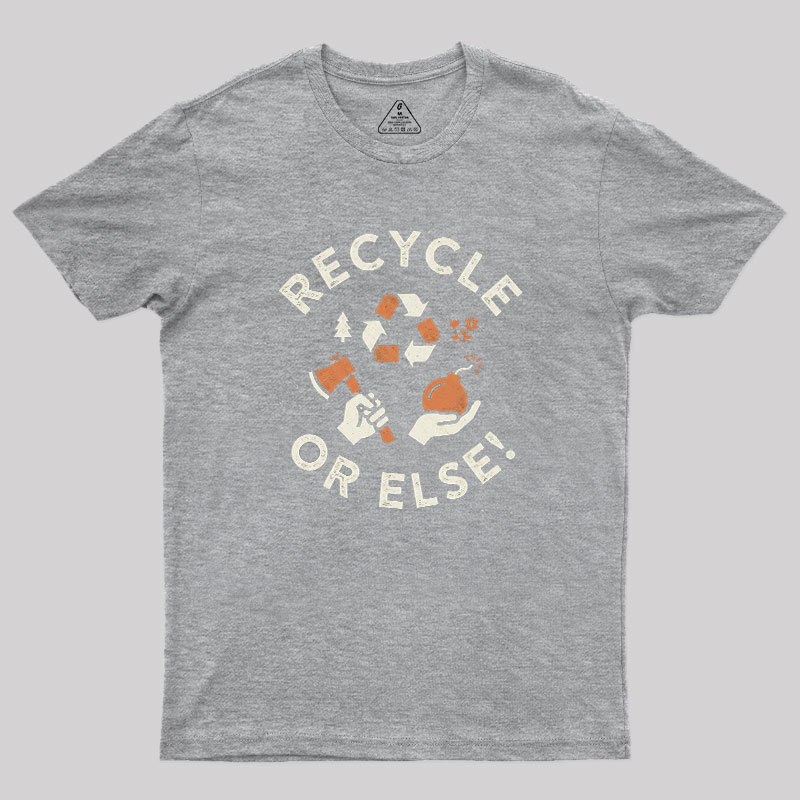 Recycle Or Else Geek T-Shirt