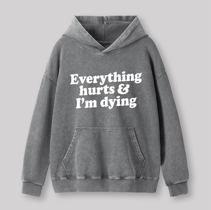 Everything Hurts And I'm Dying Washed Hoodie