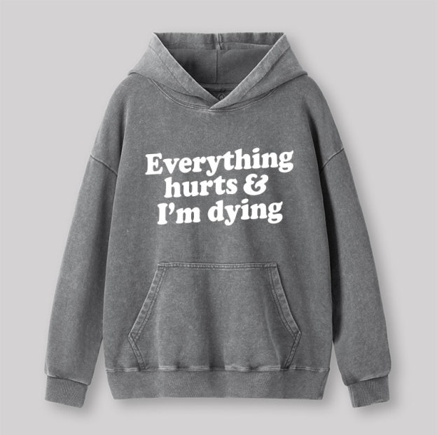 Everything Hurts And I'm Dying Washed Hoodie