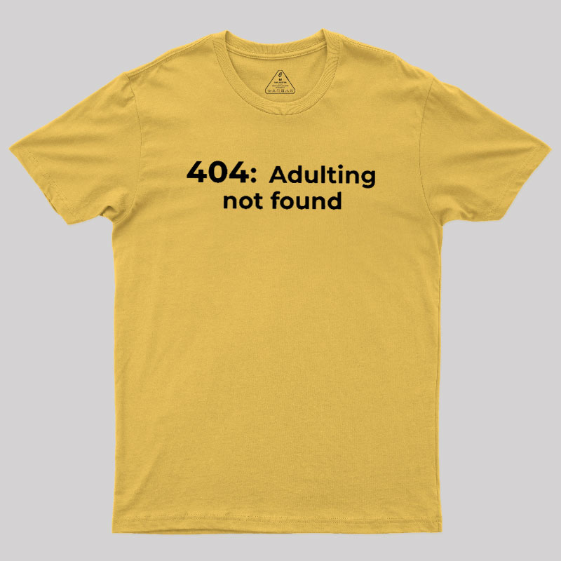 404 Adulting not found Geek T-Shirt