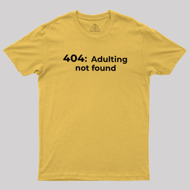 404 Adulting not found Geek T-Shirt