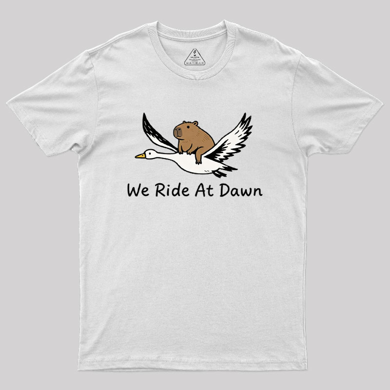 We Ride at Dawn Geek T-Shirt