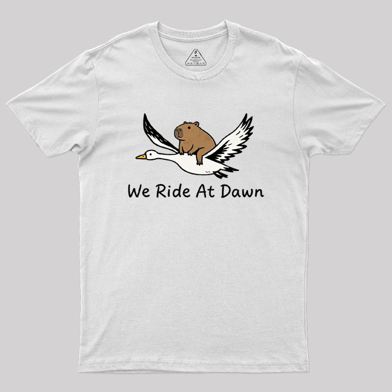 We Ride at Dawn Geek T-Shirt