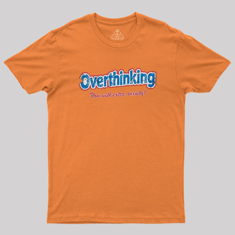 Overthinking Extra Anxiety Edition Geek T-Shirt