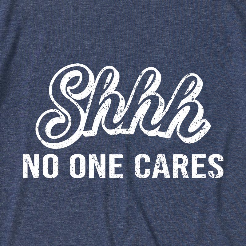 Shhh No One Care Ultra Soft Heather Tee