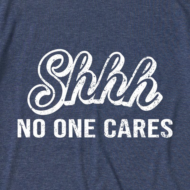 Shhh No One Care Ultra Soft Heather Tee