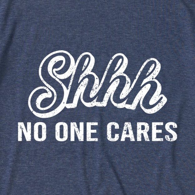Shhh No One Care Ultra Soft Heather Tee