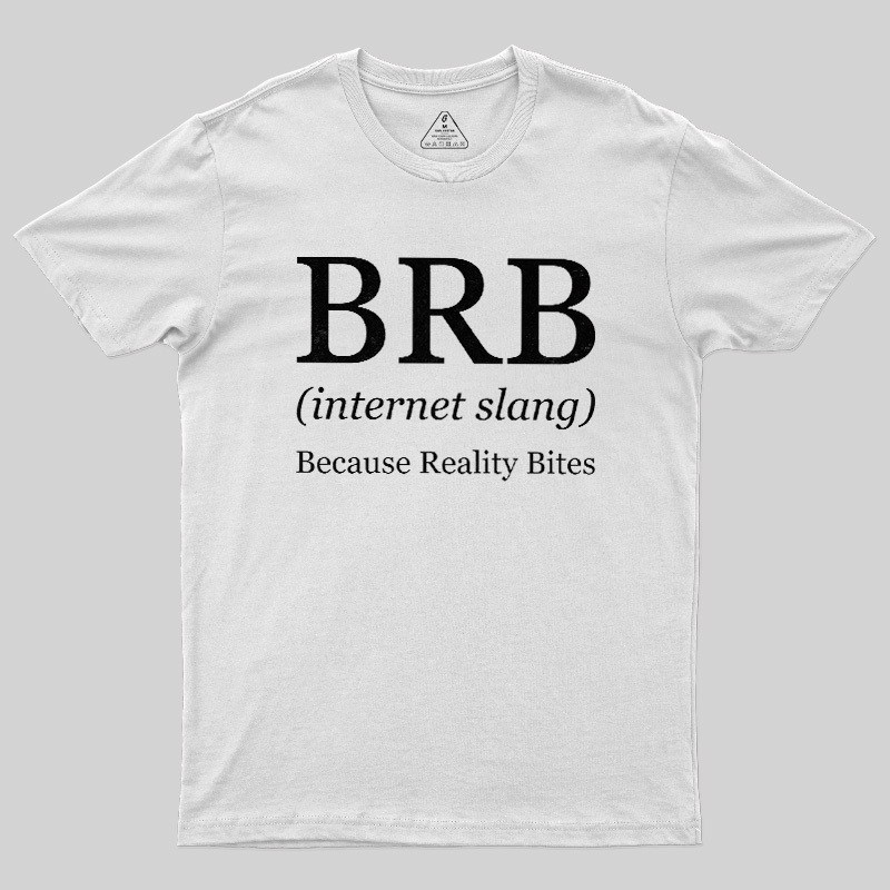 Because Reality Bites Geek T-Shirt