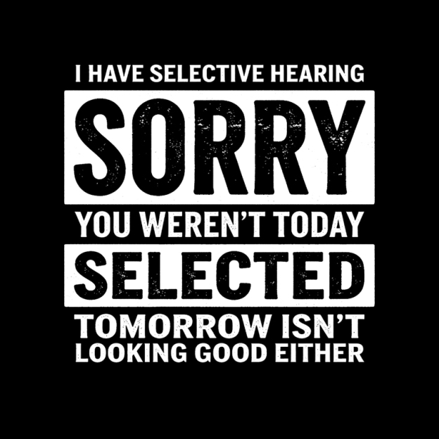 I Have Selective Hearing Geek T-Shirt
