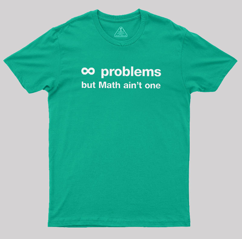 Infinity Problems But Math Aint One Geek T-Shirt