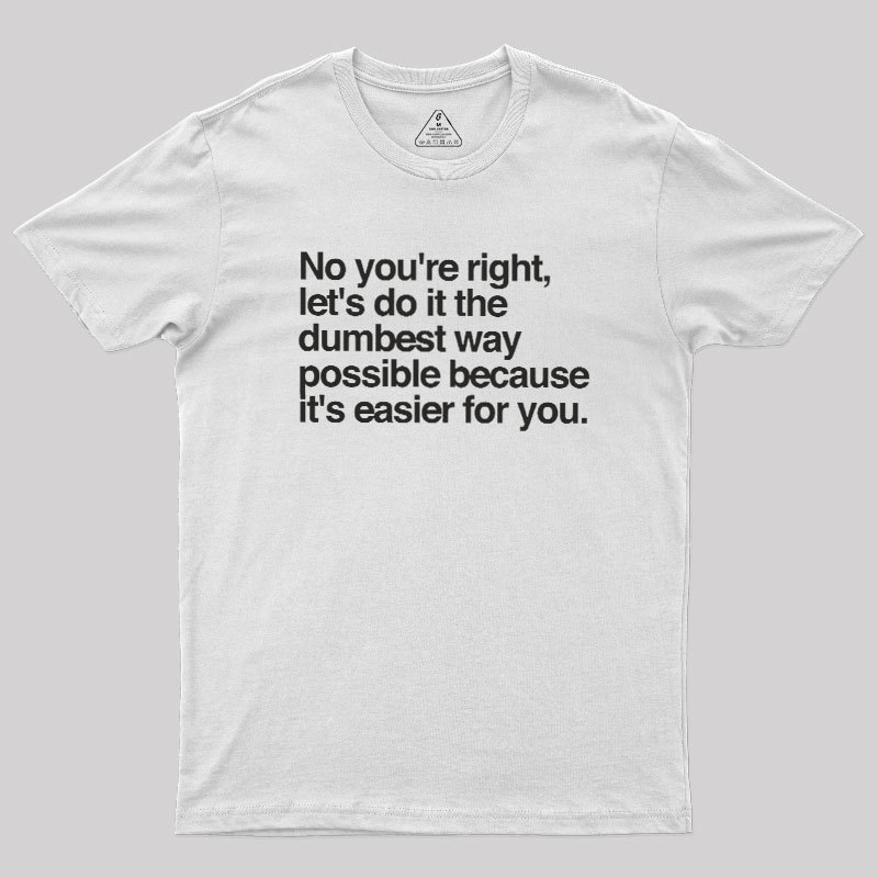 No You are Right Geek T-Shirt