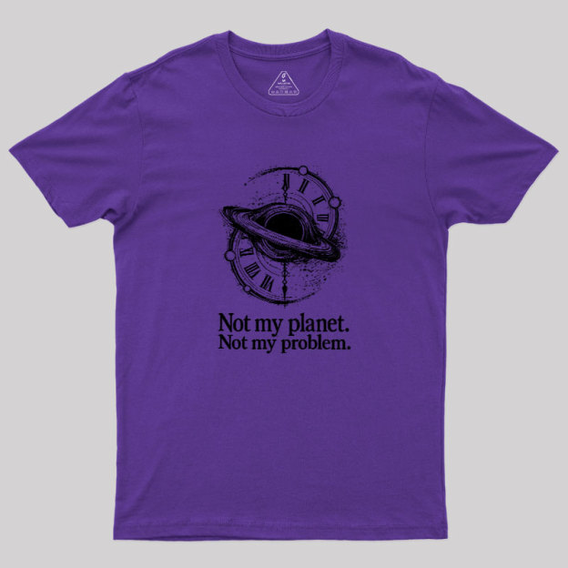 Cosmic Not My Problem Geek T-Shirt