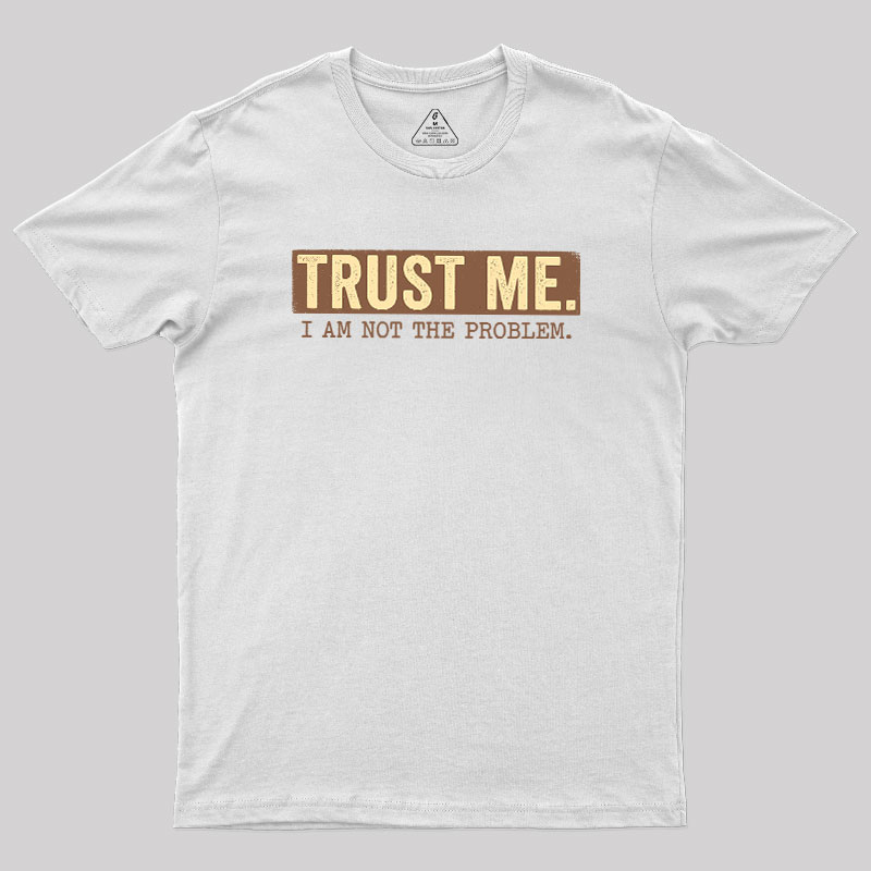 I Am Not The Problem Geek T-Shirt