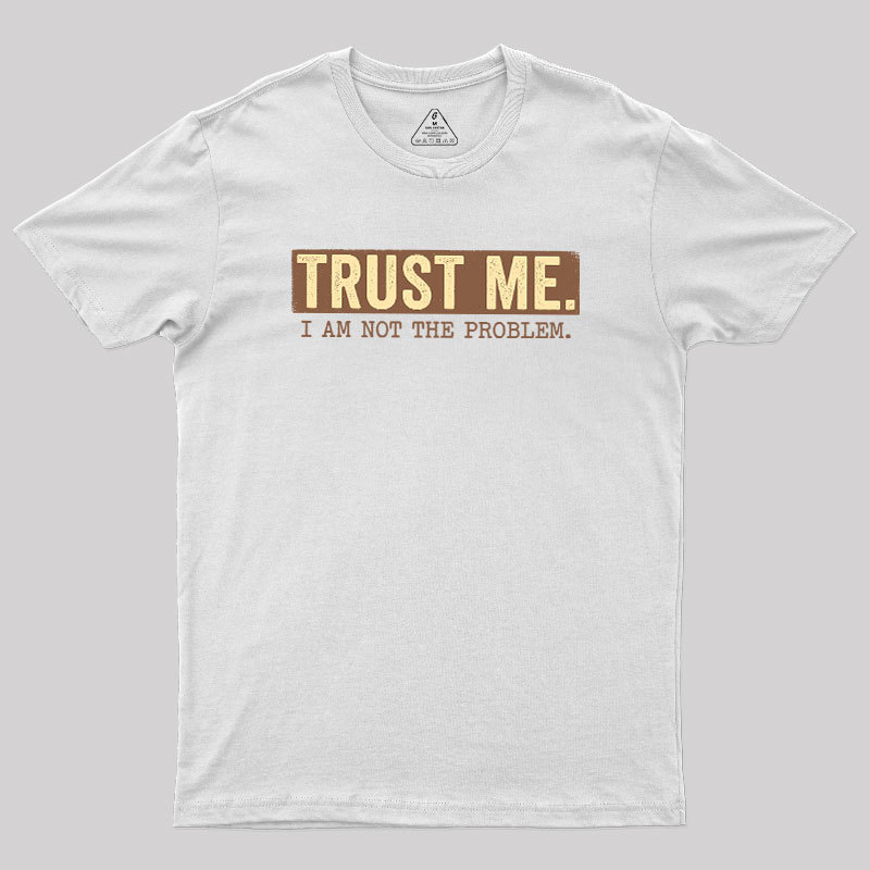 I Am Not The Problem Geek T-Shirt