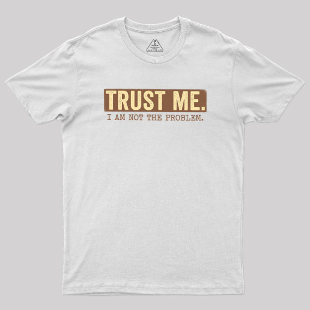 I Am Not The Problem Geek T-Shirt