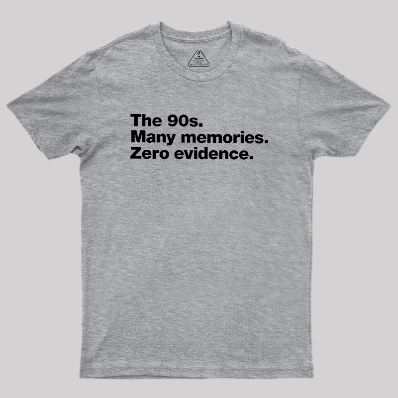 The 90s. Many memories. Zero Evidence Geek T-Shirt