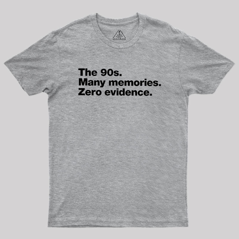 The 90s. Many memories. Zero Evidence Geek T-Shirt