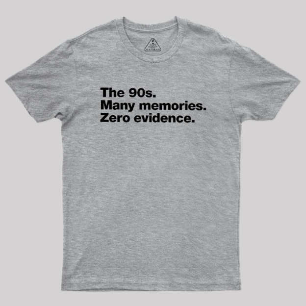 The 90s. Many memories. Zero Evidence Geek T-Shirt