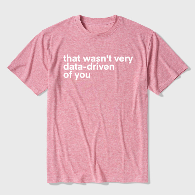 That Wasn't Very Data Driven Of You Ultra Soft Heather Tees