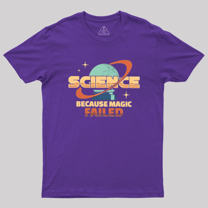 Science Because Magic Failed Geek T-Shirt