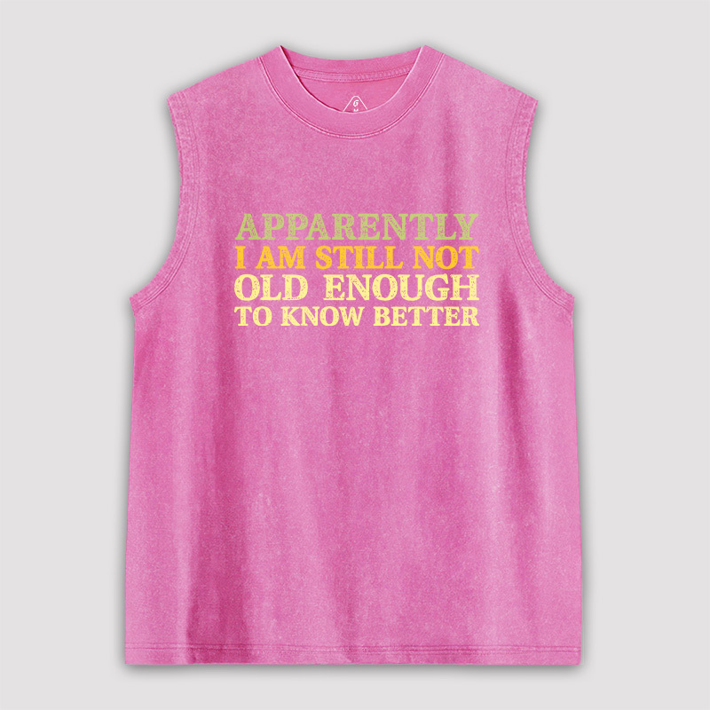 Still Not Old Enough To Know Better Unisex Washed Tank