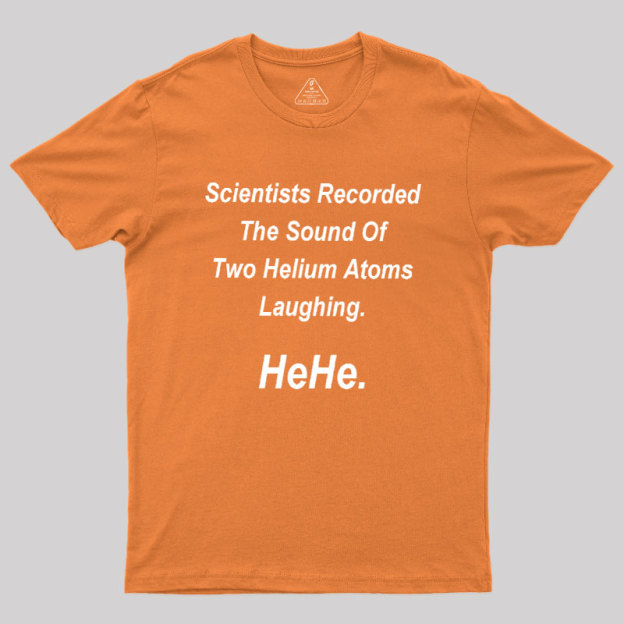 HeHe Funny Science Geek T-Shirt