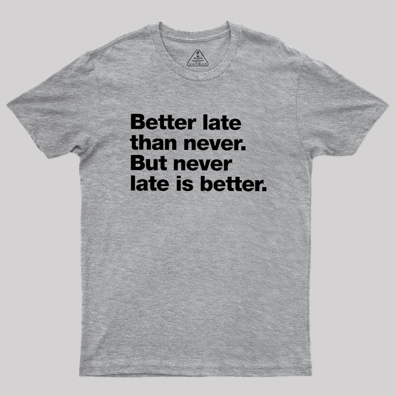 Better Late Than Never Geek T-Shirt