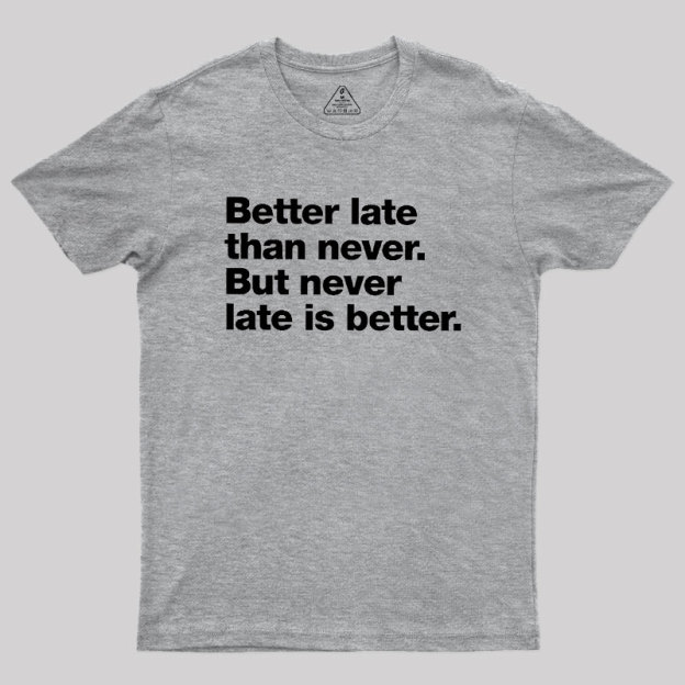 Better Late Than Never Geek T-Shirt