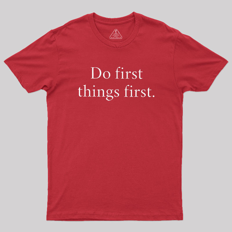 Do First Things First Geek T-Shirt