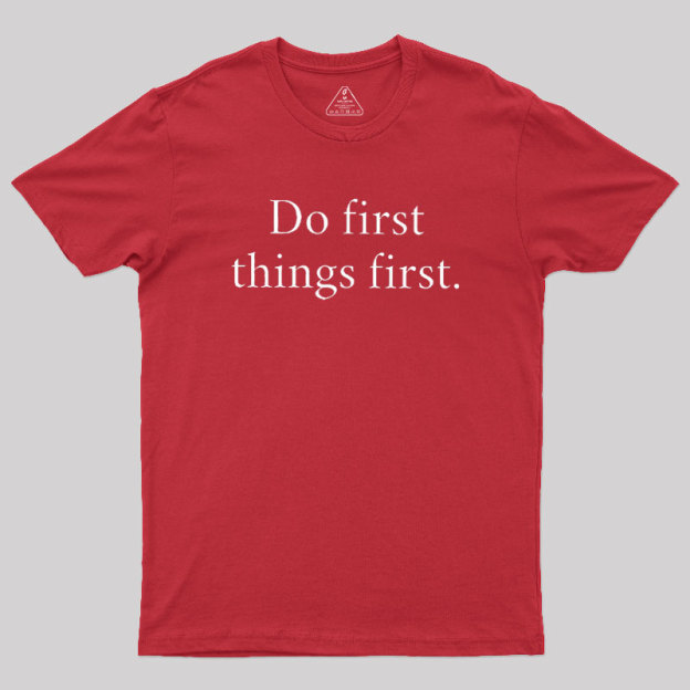 Do First Things First Geek T-Shirt