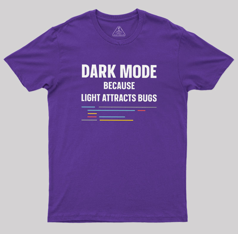 Dark Mode Because Light Attracts Bugs Geek T-Shirt