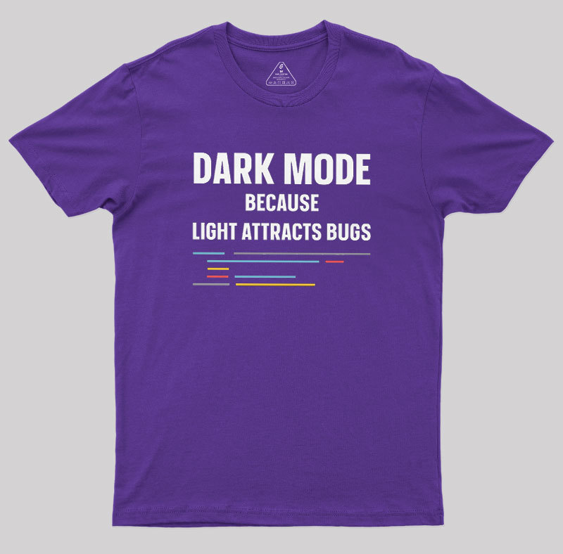 Dark Mode Because Light Attracts Bugs Geek T-Shirt