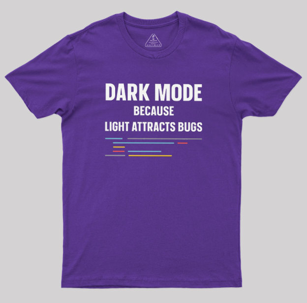 Dark Mode Because Light Attracts Bugs Geek T-Shirt