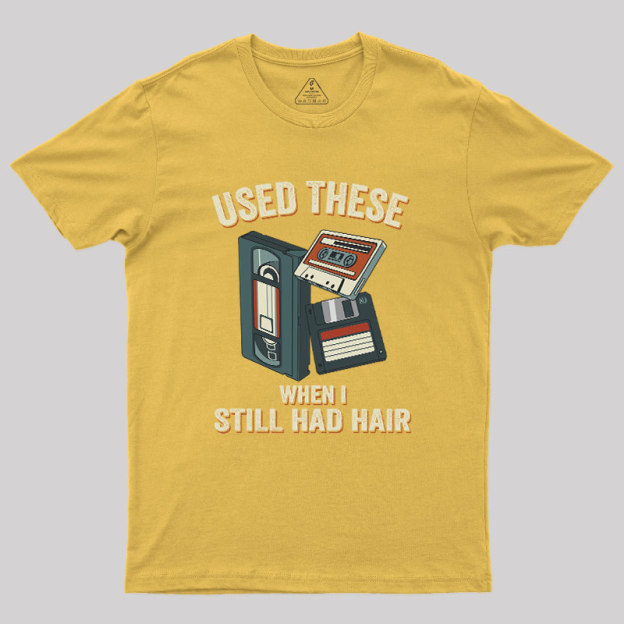 Used These When I Still Had Hair Geek T-Shirt