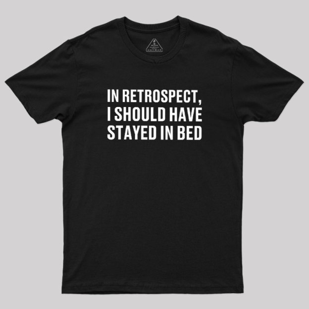 Should've Stayed In Bed Geek T-Shirt