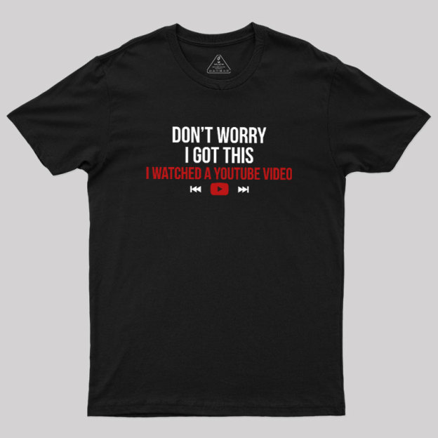 Don't Worry I Watched A Video Geek T-Shirt