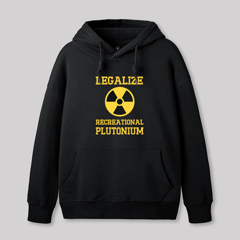 Legalize Recreational Plutonium Geek Hoodie
