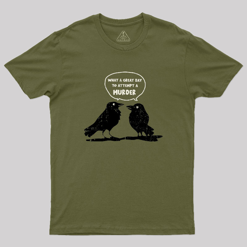 What A Great Day To Attempt A Murder Geek T-Shirt