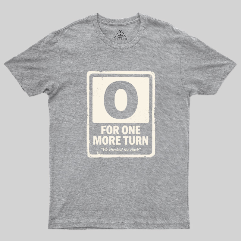 For One More Turn Geek T-Shirt