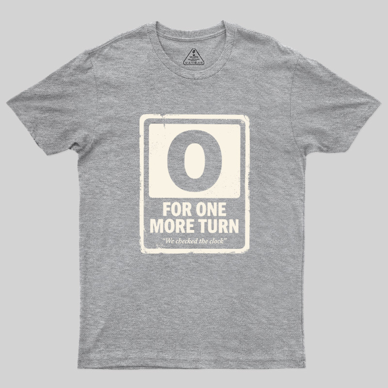 For One More Turn Geek T-Shirt